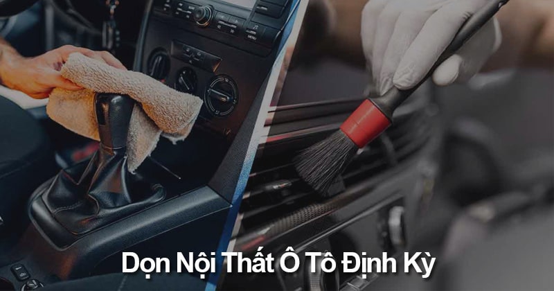 Dọn Nội Thất Ô Tô Chuyên Sâu [Nâng Đẳng Cấp – Giữ Giá Trị Xe]